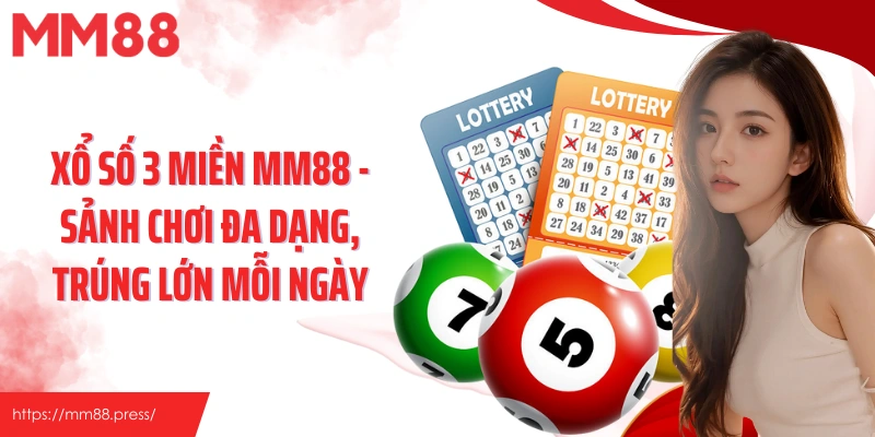Xổ Số 3 Miền Mm88 - Sảnh Chơi Đa Dạng, Trúng Lớn Mỗi Ngày